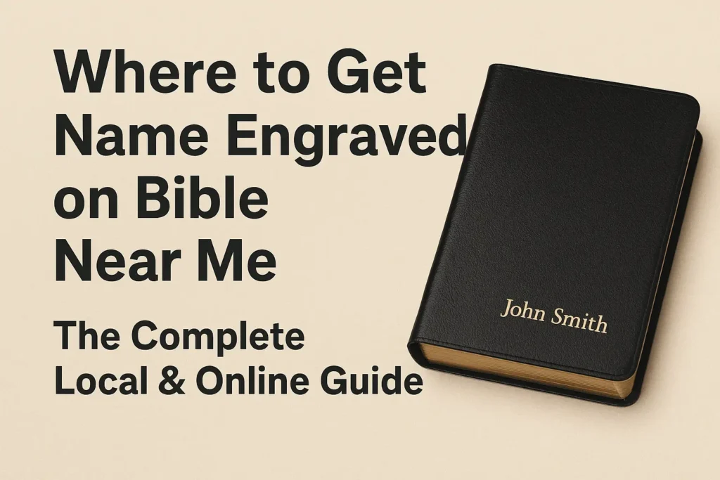 Where to Get Name Engraved on Bible Near Me: The Complete Local & Online Guide