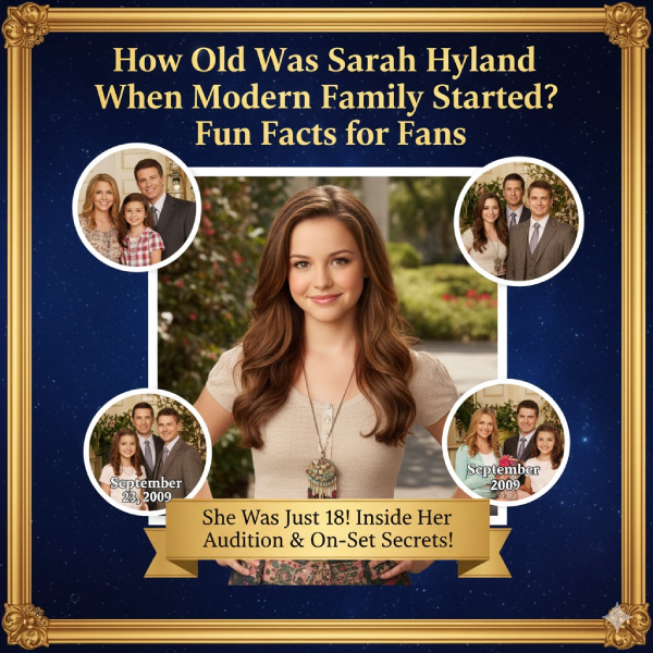 How Old Was Sarah Hyland When Modern Family Started? Fun Facts for Fans